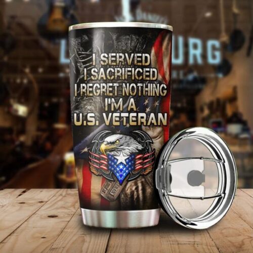 I Served I Sacrificed I Regret Nothing I'm A U.S Veteran Tumbler, Best Gift For Veterans