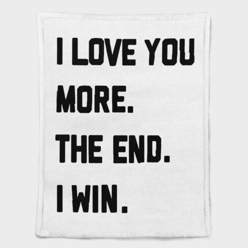 I LOVE YOU MORE THE END I WIN