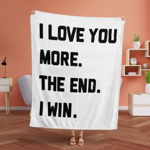 I LOVE YOU MORE THE END I WIN